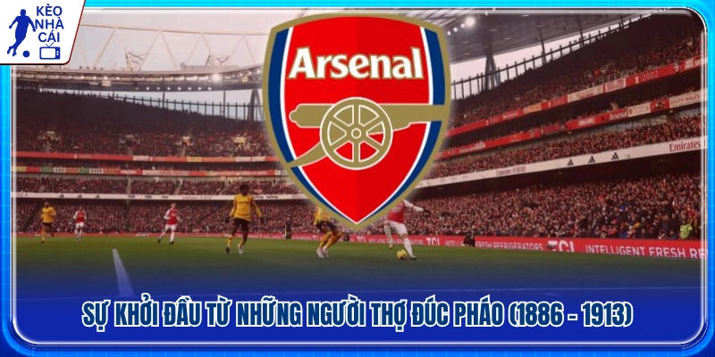 Nguồn gốc hình thành trong lịch sử Arsenal (1886 - 1913) 