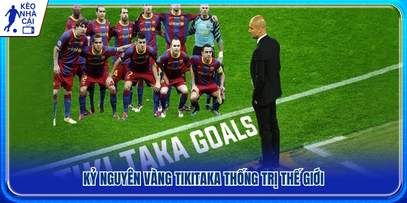 Thời kỳ đỉnh cao của triết lý bóng đá Tiki-taka 