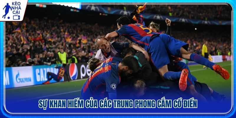 Vì sao trung phong cắm truyền thống ngày càng hiếm?